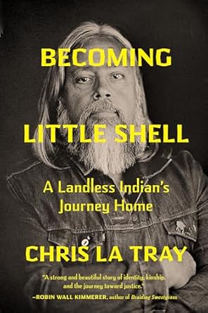 An Inspiring Tale of Resilience: Becoming Little Shell: A Landless Indian’s Journey Home from Amazon