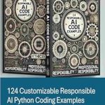 Unlock Your AI Potential: A Comprehensive Review of ‘124 Customizable Responsible AI Python Coding Examples’ Unlock Your AI Potential: A Comprehensive Review of ‘124 Customizable Responsible AI Python Coding Examples’