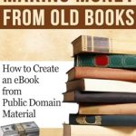 Unlock Hidden Profits: A Comprehensive Review of ‘Making Money from Old Books: How to Create an eBook from Public Domain Material (Making Money from the Public Domain 1)’ Unlock Hidden Profits: A Comprehensive Review of ‘Making Money from Old Books: How to Create an eBook from Public Domain Material (Making Money from the Public Domain 1)’