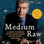 Unveiling Culinary Passion: A Must-Read Review of ‘Medium Raw: A Bloody Valentine to the World of Food and the People Who Cook (P.S.)’