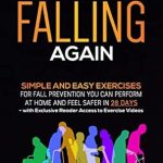 Transform Your Safety at Home: A Comprehensive Review of ‘Never Fear Falling Again: Simple and Easy Exercises for Fall Prevention You Can Perform at Home and Feel Safer in 28 Days – with Exclusive Reader Access to Exercise Videos (Dr. N’s Wellness Series)’