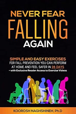 Transform Your Safety at Home: A Comprehensive Review of ‘Never Fear Falling Again: Simple and Easy Exercises for Fall Prevention You Can Perform at Home and Feel Safer in 28 Days – with Exclusive Reader Access to Exercise Videos (Dr. N’s Wellness Series)’