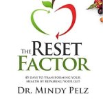 Discover the Life-Changing Benefits of Gut Health: A Review of The Reset Factor: 45 Days to Transforming Your Health by Repairing Your Gut