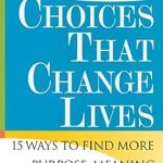 Discover Life-Transforming Insights in My Review of ‘Choices That Change Lives: 15 Ways to Find More Purpose, Meaning, and Joy’