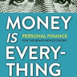 Discover the Secrets to Financial Success: A Review of ‘Money Is Everything: Personal Finance for The Brave New Economy’ Discover the Secrets to Financial Success: A Review of ‘Money Is Everything: Personal Finance for The Brave New Economy’