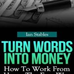 Discover the Secrets to Earning from Home: A Comprehensive Review of ‘Turn Words Into Money: How to Work from Home the Easy Way – The Simple Online Writing Method That Makes Money (Self Help Methods That Work Book 4)’