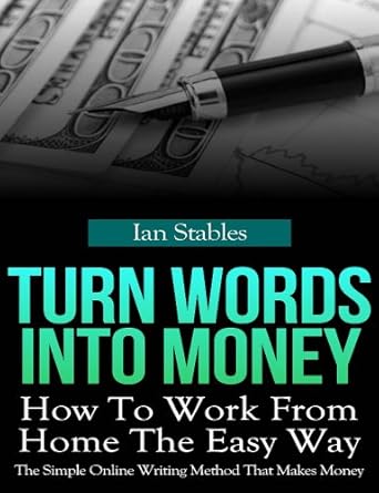 Discover the Secrets to Earning from Home: A Comprehensive Review of ‘Turn Words Into Money: How to Work from Home the Easy Way – The Simple Online Writing Method That Makes Money (Self Help Methods That Work Book 4)’