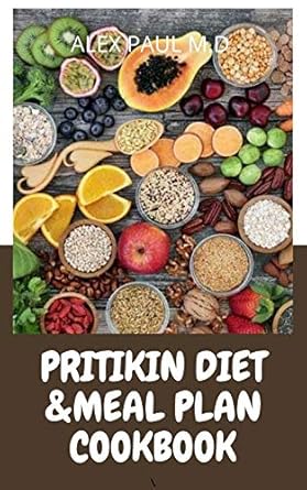 Transform Your Health with This Must-Read Review: PRITIKIN DIET & MEAL PLAN COOKBOOK – Comprehensive Guide For Weight Control and Healthy Living Following The Pritikin Program Featuring 45 Fresh And Mouth Watering Recipes