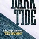 An Unforgettable Journey into Darkness: A Review of Dark Tide: Growing Up With Ted Bundy