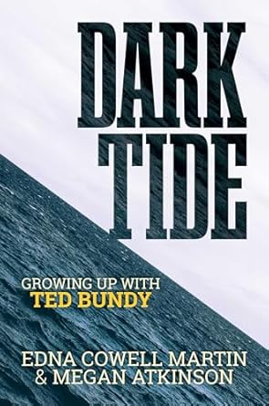 An Unforgettable Journey into Darkness: A Review of Dark Tide: Growing Up With Ted Bundy