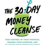 Unlock Financial Freedom: A Comprehensive Review of The 30-Day Money Cleanse: Take Control of Your Finances, Manage Your Spending, and De-Stress Your Money for Good