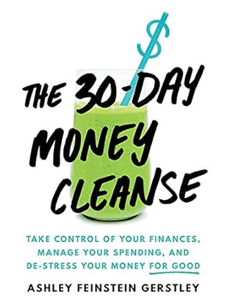 Unlock Financial Freedom: A Comprehensive Review of The 30-Day Money Cleanse: Take Control of Your Finances, Manage Your Spending, and De-Stress Your Money for Good