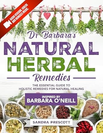 Discover the Power of Nature: A Comprehensive Review of Dr. Barbara’s Natural Herbal Remedies: Inspired by Barbara O’Neill – The Essential Guide to Holistic Remedies for Natural Healing