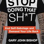 Transform Your Life Today: A Captivating Review of ‘Stop Doing That Sh*t: End Self-Sabotage and Demand Your Life Back’ (Unfu*k Yourself Series) Transform Your Life Today: A Captivating Review of ‘Stop Doing That Sh*t: End Self-Sabotage and Demand Your Life Back’ (Unfu*k Yourself Series)