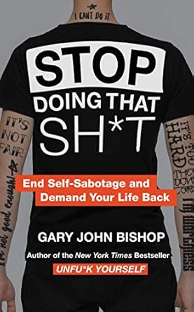 Transform Your Life Today: A Captivating Review of ‘Stop Doing That Sh*t: End Self-Sabotage and Demand Your Life Back’ (Unfu*k Yourself Series)