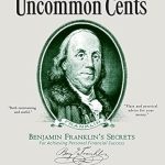Discover the Hidden Wealth Strategies in ‘Uncommon Cents: Benjamin Franklin’s Secrets to Achieving Personal Financial Success’ – A Must-Read Review!