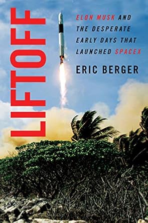 An Unforgettable Journey into Innovation: A Review of Liftoff: Elon Musk and the Desperate Early Days That Launched SpaceX