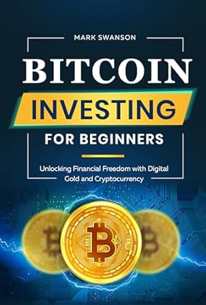 Discover the Secrets to Wealth: A Comprehensive Review of ‘Bitcoin Investing for Beginners: Unlocking Financial Freedom with Digital Gold and Cryptocurrency’