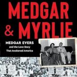 An Inspiring Journey of Love and Courage: Medgar and Myrlie: Medgar Evers and the Love Story That Awakened America