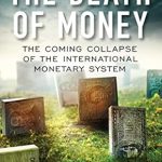 Must-Read Review: The Death of Money – The Coming Collapse of the International Monetary System