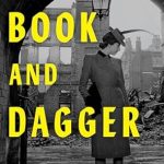 An Eye-Opening Exploration of Hidden Histories: Book and Dagger: How Scholars and Librarians Became the Unlikely Spies of World War II
