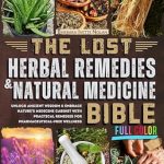 Discover the Secrets to Wellness: A Comprehensive Review of The Lost Herbal Remedies & Natural Medicine Bible: [Full Color Edition] Unlock Ancient Wisdom & Embrace Nature’s Medicine Cabinet with Practical Remedies for Pharmaceutical-Free Wellness