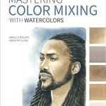 Discover the Secrets of Color Harmony: A Comprehensive Review of Mastering Color Mixing with Watercolors: Essays on Art, Creativity, Photography, Nature, and Life