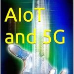 Unlocking Innovation: A Comprehensive Review of AIoT and 5G: Revolutionizing Real-Time Applications Unlocking Innovation: A Comprehensive Review of AIoT and 5G: Revolutionizing Real-Time Applications