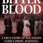 Unraveling the Dark Legacy: A Gripping Review of ‘Bitter Blood: A True Story of Southern Family Pride, Madness, and Multiple Murder’ Unraveling the Dark Legacy: A Gripping Review of ‘Bitter Blood: A True Story of Southern Family Pride, Madness, and Multiple Murder’