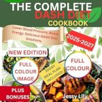 Transform Your Health: A Comprehensive Review of THE COMPLETE DASH DIET COOKBOOK 2025-2027 – Lower Blood Pressure, Boost Energy: Delicious DASH Diet Solutions