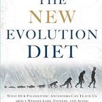 Discover the Secrets to Sustainable Weight Loss: A Review of The New Evolution Diet: What Our Paleolithic Ancestors Can Teach Us about Weight Loss, Fitness, and Aging