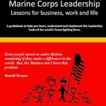 Unlocking Success: A Comprehensive Review of ‘Marine Corps Leadership – Lessons for Business, Work, and Life: A Guidebook to Help You Learn, Understand, and Implement the Leadership Traits of the World’s Finest Fighting Force’ Unlocking Success: A Comprehensive Review of ‘Marine Corps Leadership – Lessons for Business, Work, and Life: A Guidebook to Help You Learn, Understand, and Implement the Leadership Traits of the World’s Finest Fighting Force’