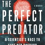 An Inspiring Journey of Love and Science: The Perfect Predator: A Scientist’s Race to Save Her Husband from a Deadly Superbug – A Memoir