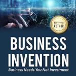 Unlock Your Entrepreneurial Spirit: A Must-Read Review of ‘Business Invention: Business Need an Idea Not Money – Inventions of the 21st Century’