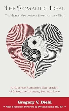 Discover the Depths of Love: A Review of The Romantic Ideal—The Highest Standard of Romance for a Man: A Hopeless Romantic’s Exploration of Masculine Intimacy, Sex, and Love