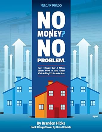 Discover the Secrets to Real Estate Success: A Review of ‘No Money? No Problem: How I Bought Over A Million Dollars Worth of Real Estate While Making  Bucks An Hour from Amazon’