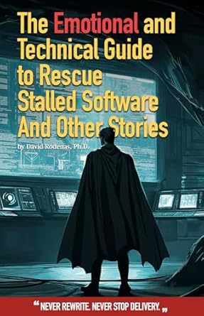 Unlocking Success: A Must-Read Review of The Emotional and Technical Guide to Rescue Stalled Software And Other Stories: Never Rewrite. Never Stop Delivery.