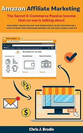 Unlock Your E-Commerce Potential: A Comprehensive Review of ‘Amazon Affiliate Marketing: The Secret E-Commerce Passive Income That No One Is Talking About’ – Make Money Online and Gain Your Freedom Back!