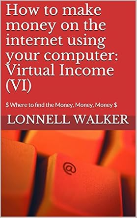 Unlock Your Financial Potential: A Comprehensive Review of ‘How to Make Money on the Internet Using Your Computer: Virtual Income (VI): $ Where to Find the Money, Money, Money $’