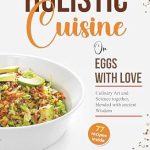 Discover the Heartwarming Flavors: A Review of Holistic Cuisine: Or Eggs with Love