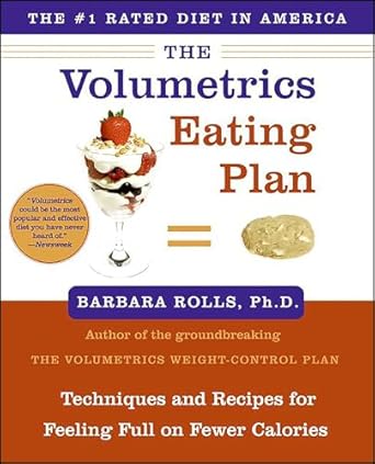 Unlock the Secret to Satisfying Meals: A Comprehensive Review of The Volumetrics Eating Plan: Techniques and Recipes for Feeling Full on Fewer Calories