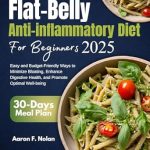 Discover the Secrets to a Healthier You: A Comprehensive Review of the Flat Belly Anti-Inflammatory Diet for Beginners 2025 – Easy and Budget-Friendly Ways to Minimize Bloating, Enhance Digestive Health, and Promote Optimal Wellbeing