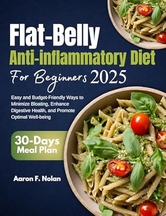Discover the Secrets to a Healthier You: A Comprehensive Review of the Flat Belly Anti-Inflammatory Diet for Beginners 2025 – Easy and Budget-Friendly Ways to Minimize Bloating, Enhance Digestive Health, and Promote Optimal Wellbeing