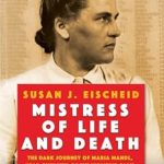 An Unflinching Look at Evil: Mistress of Life and Death: The Dark Journey of Maria Mandl, Head Overseer of the Women’s Camp at Auschwitz-Birkenau