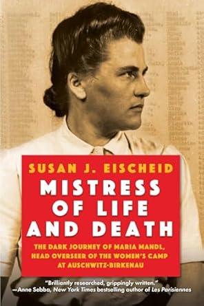 An Unflinching Look at Evil: Mistress of Life and Death: The Dark Journey of Maria Mandl, Head Overseer of the Women’s Camp at Auschwitz-Birkenau