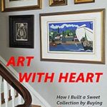 Discover the Secrets to Affordable Art Collecting: A Review of ‘ART WITH HEART: How I Built a Sweet Collection by Buying Cheap at Auction’