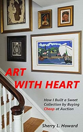 Discover the Secrets to Affordable Art Collecting: A Review of ‘ART WITH HEART: How I Built a Sweet Collection by Buying Cheap at Auction’