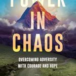 Transform Your Life: A Must-Read Review of ‘Power in Chaos: Overcoming Adversity with Courage and Hope’