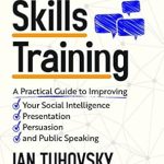 Unlock Your Potential: A Comprehensive Review of ‘Communication Skills Training: A Practical Guide to Improving Your Social Intelligence, Presentation, Persuasion and Public Speaking (Master Your Communication and Social Skills)’ Unlock Your Potential: A Comprehensive Review of ‘Communication Skills Training: A Practical Guide to Improving Your Social Intelligence, Presentation, Persuasion and Public Speaking (Master Your Communication and Social Skills)’