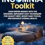 Uncover the Secrets to Restful Nights: A Comprehensive Review of The Ultimate Insomnia Toolkit: Gain Deeper Insight into the Disorder, Implement Easy Techniques for Quality Rest, Boost Daily Focus, and Enhance Overall Health
